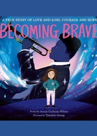 Becoming Brave: A True Story of Love and Loss, Courage and Hope