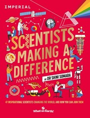 Scientists Making a Difference: 47 Inspirational Scientists Changing the World and How You Can Join Them