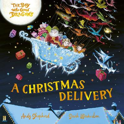 The Boy Who Grew Dragons: A Christmas Delivery: A festive picture book from the creator of the best-selling 'The Boy Who Grew Dragons'