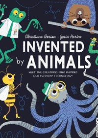Invented by Animals: Meet the creatures who inspired our everyday technology