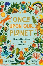 Once Upon Our Planet: Rewild bedtime with 12 stories