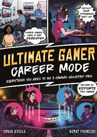 Ultimate Gamer: Career Mode - Everything You Need To Be A Gaming Industry Pro