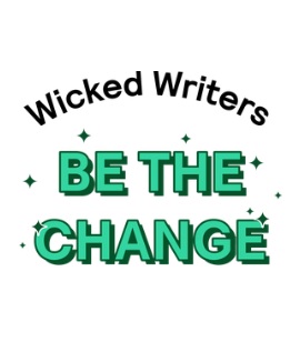 Wicked Writers: Be the Change writing competition!