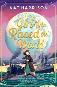 The Girl Who Raced the World: a page-turning retelling of the beloved classic Around the World in Eighty Days