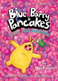 Blue, Barry and Pancakes: Escape from Balloonia (book 2)