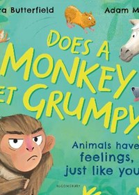 Does A Monkey Get Grumpy?: Animals have feelings, just like you!