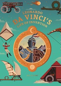 Leonardo da Vinci's Life of Invention