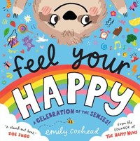 Feel Your Happy: The positive and reassuring picture book about feelings, emotions and sensory overload