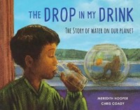 The Drop in my Drink: The Story of Water on Our Planet