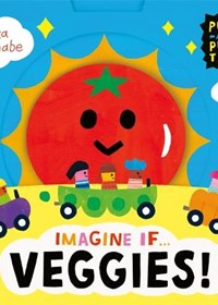 Imagine if... Veggies!: A Push, Pull, Slide Tab Book