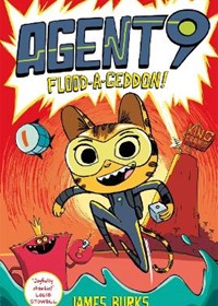 Agent 9: Flood-a-geddon!: the hilarious and action-packed graphic novel