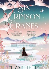 Six Crimson Cranes: The magical and spellbinding fantasy fairytale retelling