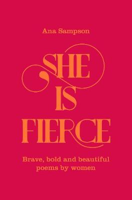 She is Fierce: Brave, Bold and Beautiful Poems by Women