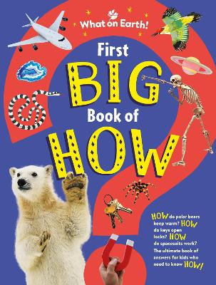 First Big Book of How: The ultimate book of answers for kids who need to know HOW!