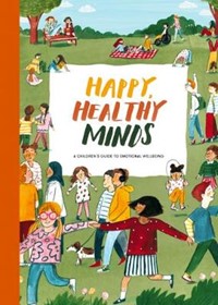 Happy, Healthy Minds: A Children's Guide to Emotional Wellbeing