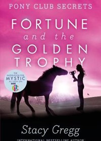Fortune and the Golden Trophy (Pony Club Secrets, Book 7)