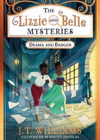 The Lizzie and Belle Mysteries: Drama and Danger (The Lizzie and Belle Mysteries, Book 1)