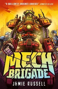 Mech Brigade: A fast-paced middle grade science fiction action adventure