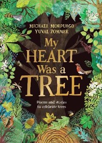 My Heart Was a Tree: Poems and stories to celebrate trees