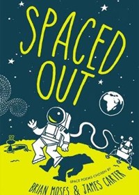 Spaced Out: Space poems chosen by Brian Moses and James Carter