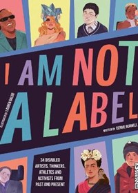 I Am Not a Label: 34 disabled artists, thinkers, athletes and activists from past and present