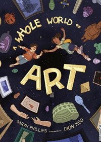 A Whole World of Art: A time-travelling trip through a whole world of art