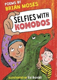 Selfies With Komodos: Poems by by Brian Moses