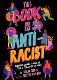 This Book Is Anti-Racist: 20 lessons on how to wake up, take action, and do the work