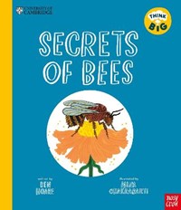 University of Cambridge: Secrets of Bees: A Kid's Guide to Hives, Pollination and Electro-Sense (Think Big)