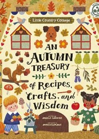Little Country Cottage: An Autumn Treasury of Recipes, Crafts and Wisdom