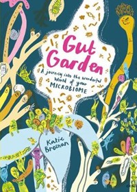 Gut Garden: A Journey into the Wonderful World of Your Microbiome