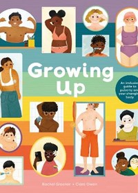 Growing Up: An Inclusive Guide to Puberty and Your Changing Body