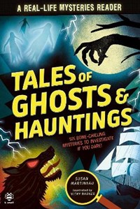 Tales of Ghosts and Hauntings: Six Bone-Chilling Mysteries to Investigate If You Dare!