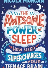 The Awesome Power of Sleep: How Sleep Super-Charges Your Teenage Brain
