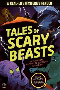 Tales of Scary Beasts: Six Hair-Raising Mysteries to Investigate If You Dare!