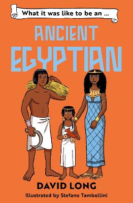What it was like to be an Ancient Egyptian (What It Was Like to be . . . 4)